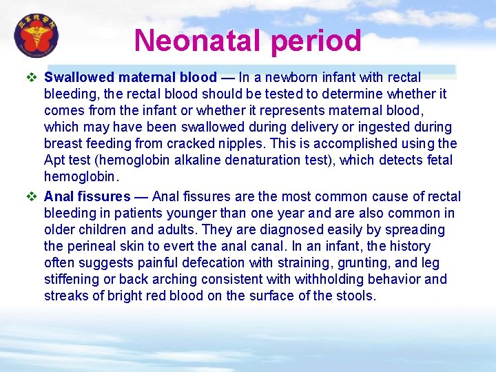 Neonatal period v Swallowed maternal blood — In a newborn infant with rectal bleeding,