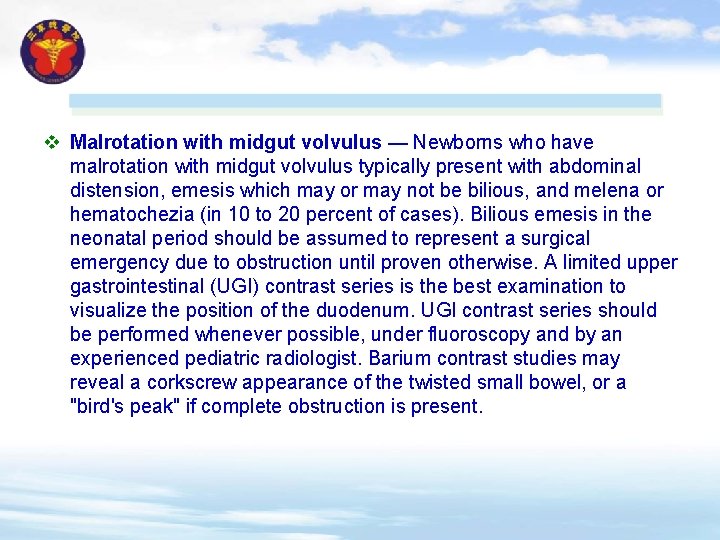 v Malrotation with midgut volvulus — Newborns who have malrotation with midgut volvulus typically