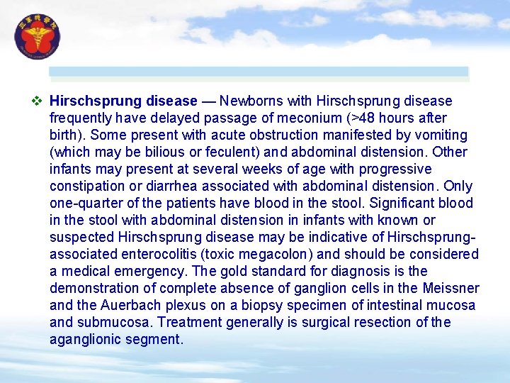 v Hirschsprung disease — Newborns with Hirschsprung disease frequently have delayed passage of meconium