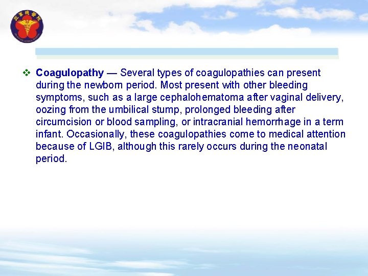 v Coagulopathy — Several types of coagulopathies can present during the newborn period. Most
