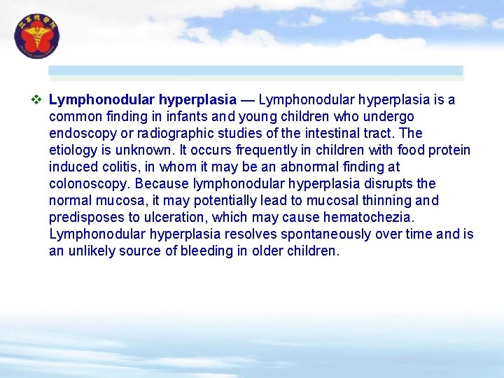 v Lymphonodular hyperplasia — Lymphonodular hyperplasia is a common finding in infants and young