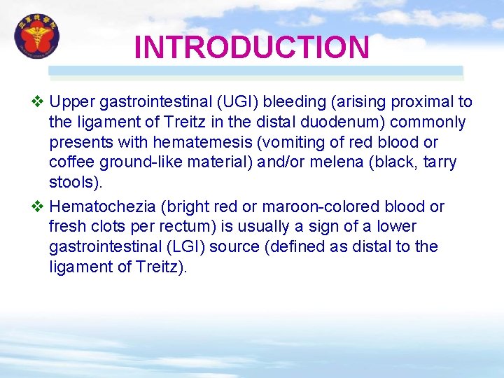 INTRODUCTION v Upper gastrointestinal (UGI) bleeding (arising proximal to the ligament of Treitz in