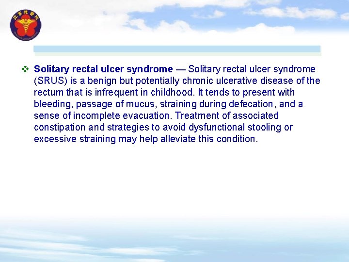 v Solitary rectal ulcer syndrome — Solitary rectal ulcer syndrome (SRUS) is a benign