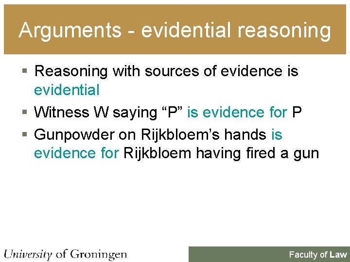 Arguments - evidential reasoning § Reasoning with sources of evidence is evidential § Witness Arguments - evidential reasoning § Reasoning with sources of evidence is evidential § Witness
