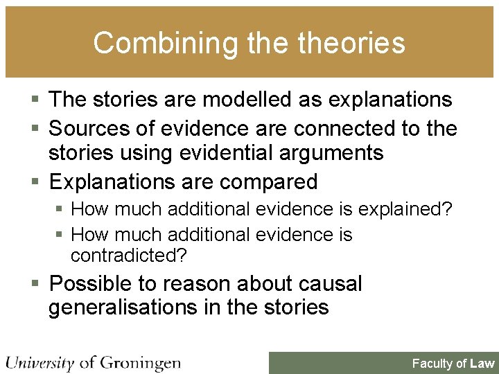 Combining theories § The stories are modelled as explanations § Sources of evidence are Combining theories § The stories are modelled as explanations § Sources of evidence are