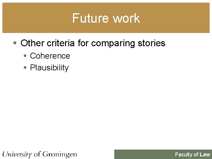 Future work § Other criteria for comparing stories § Coherence § Plausibility Faculty of Future work § Other criteria for comparing stories § Coherence § Plausibility Faculty of