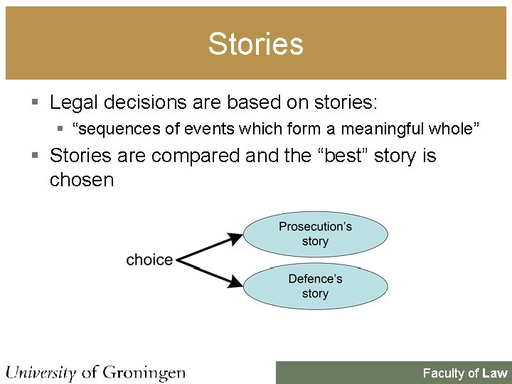 Stories § Legal decisions are based on stories: § “sequences of events which form