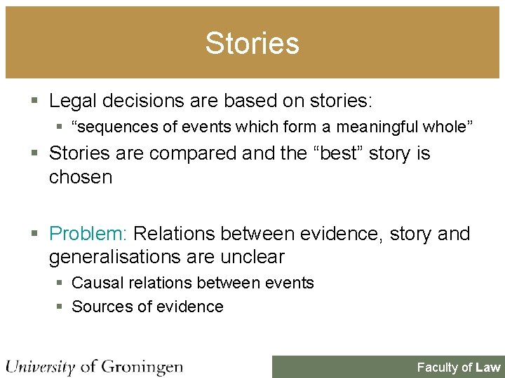 Stories § Legal decisions are based on stories: § “sequences of events which form