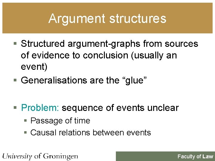 Argument structures § Structured argument-graphs from sources of evidence to conclusion (usually an event) Argument structures § Structured argument-graphs from sources of evidence to conclusion (usually an event)