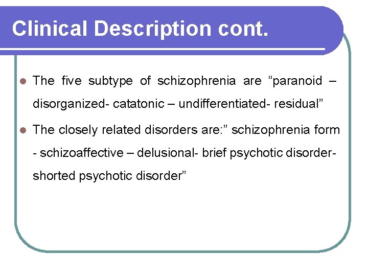 Clinical Description cont. l The five subtype of schizophrenia are “paranoid – disorganized- catatonic