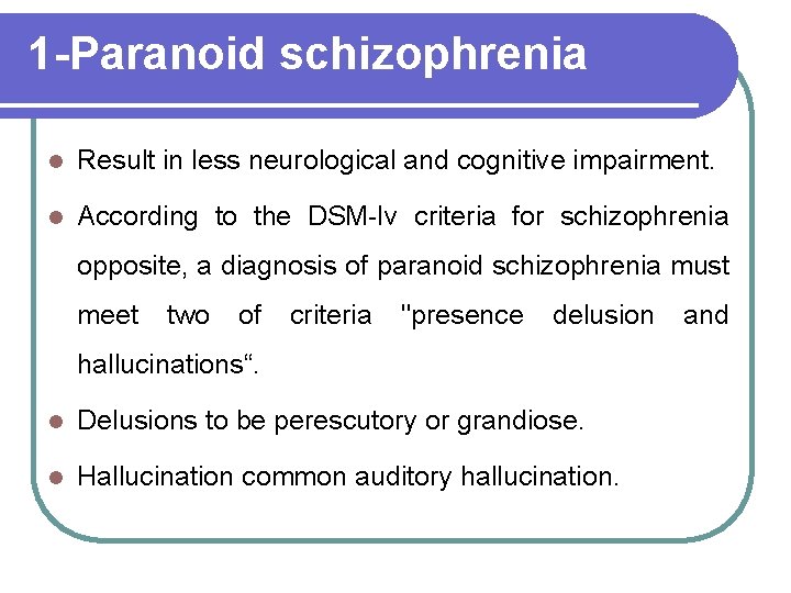 1 -Paranoid schizophrenia l Result in less neurological and cognitive impairment. l According to