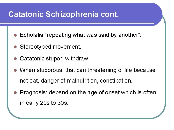 Catatonic Schizophrenia cont. l Echolalia “repeating what was said by another”. l Stereotyped movement.