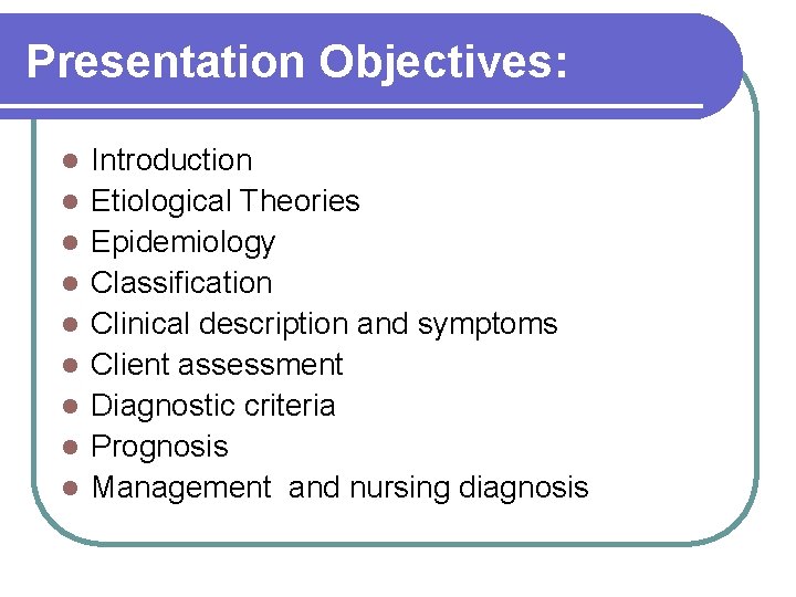 Presentation Objectives: l l l l l Introduction Etiological Theories Epidemiology Classification Clinical description