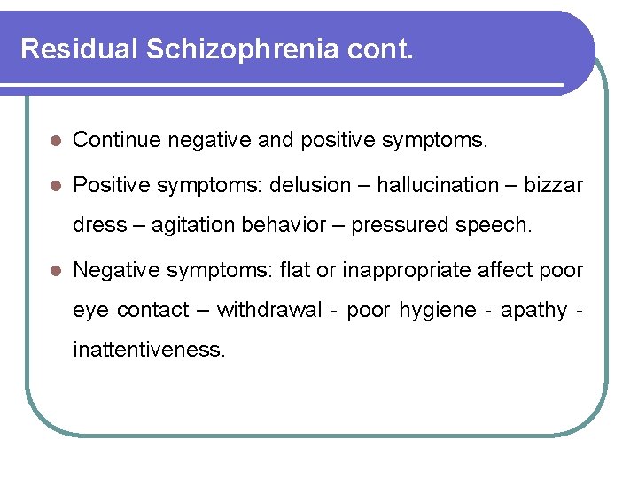 Residual Schizophrenia cont. l Continue negative and positive symptoms. l Positive symptoms: delusion –