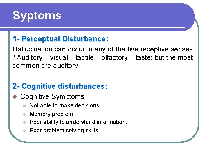 Syptoms 1 - Perceptual Disturbance: Hallucination can occur in any of the five receptive