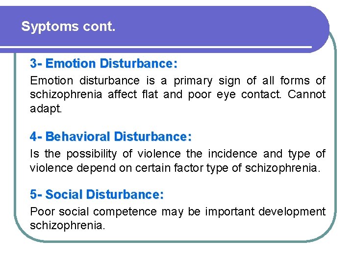 Syptoms cont. 3 - Emotion Disturbance: Emotion disturbance is a primary sign of all