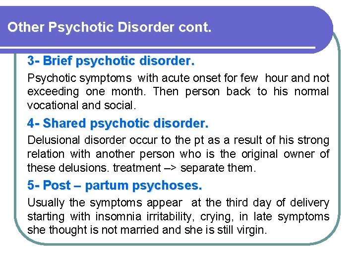 Other Psychotic Disorder cont. 3 - Brief psychotic disorder. Psychotic symptoms with acute onset