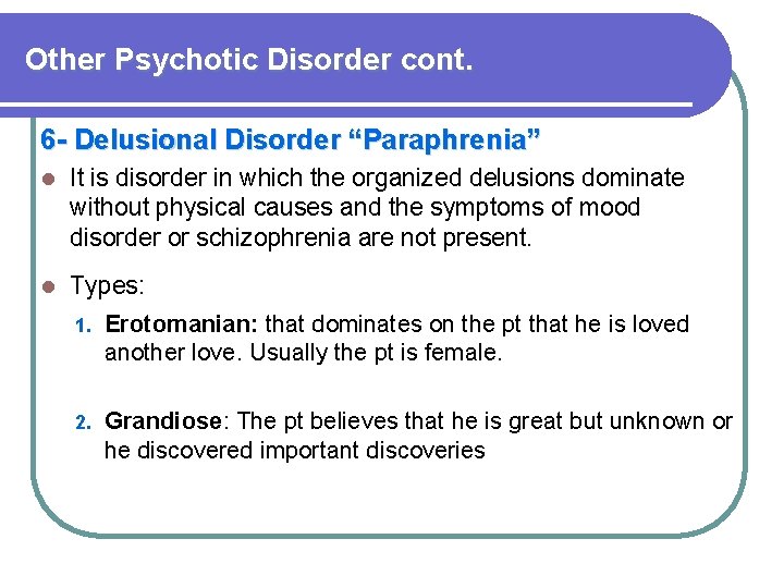 Other Psychotic Disorder cont. 6 - Delusional Disorder “Paraphrenia” l It is disorder in