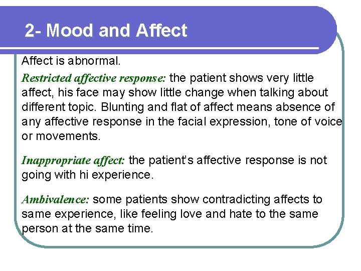 2 - Mood and Affect is abnormal. Restricted affective response: the patient shows very