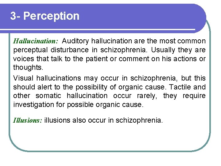 3 - Perception Hallucination: Auditory hallucination are the most common perceptual disturbance in schizophrenia.