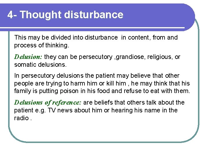 4 - Thought disturbance This may be divided into disturbance in content, from and