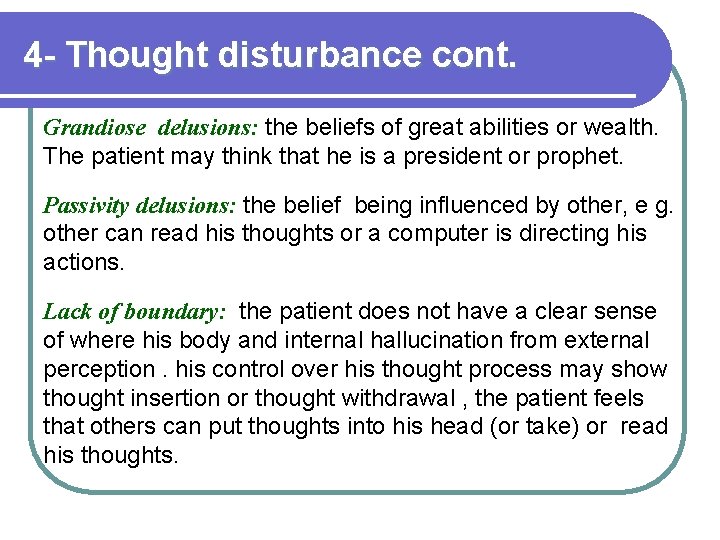 4 - Thought disturbance cont. Grandiose delusions: the beliefs of great abilities or wealth.