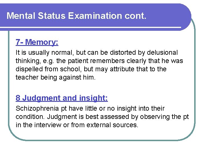 Mental Status Examination cont. 7 - Memory: It is usually normal, but can be