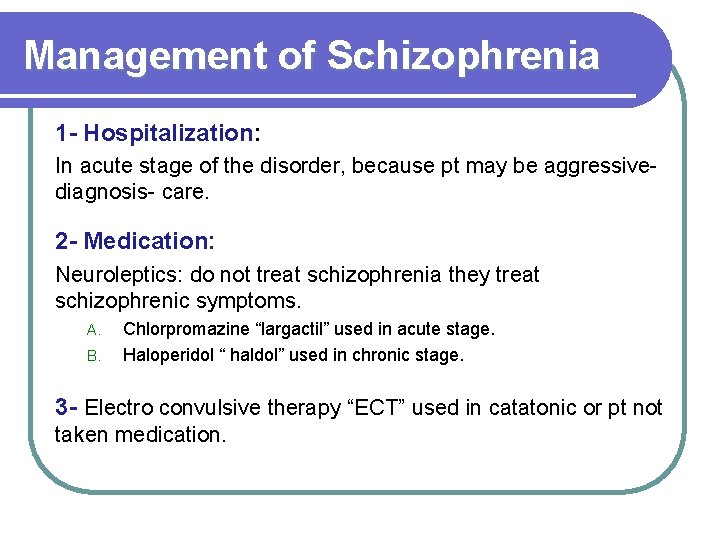 Management of Schizophrenia 1 - Hospitalization: In acute stage of the disorder, because pt