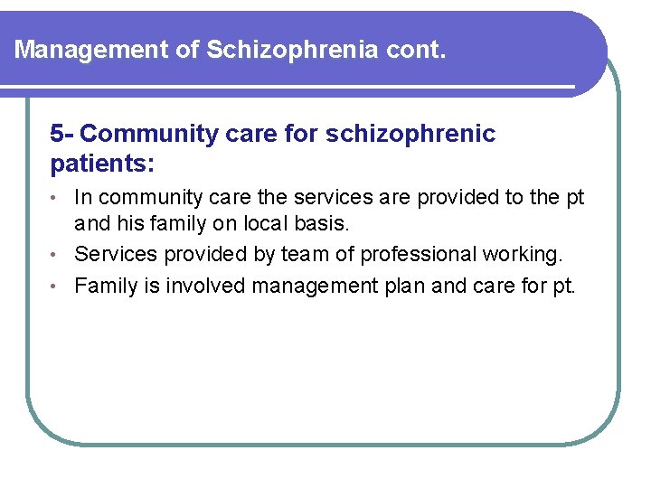 Management of Schizophrenia cont. 5 - Community care for schizophrenic patients: In community care