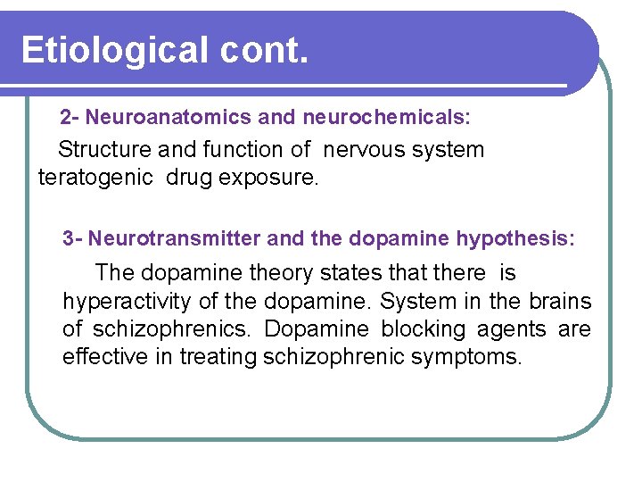 Etiological cont. 2 - Neuroanatomics and neurochemicals: Structure and function of nervous system teratogenic