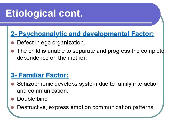 Etiological cont. 2 - Psychoanalytic and developmental Factor: Defect in ego organization. l The