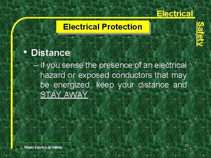 Electrical Safety Electrical Protection • Distance – If you sense the presence of an