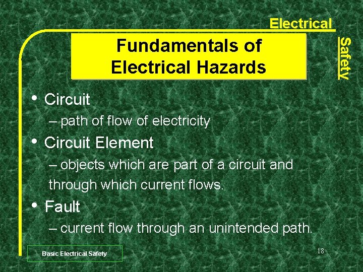 Electrical • Safety Fundamentals of Electrical Hazards Circuit – path of flow of electricity