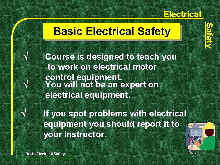 Electrical Safety Basic Electrical Safety Course is designed to teach you to work on