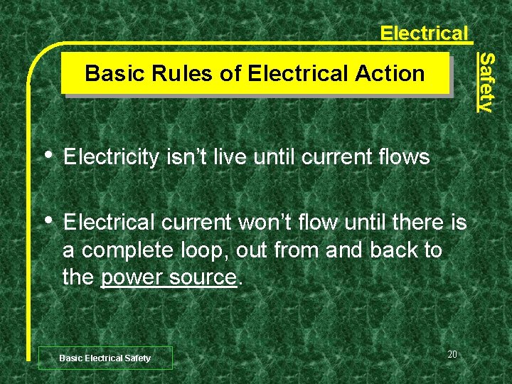 Electrical Safety Basic Rules of Electrical Action • Electricity isn’t live until current flows