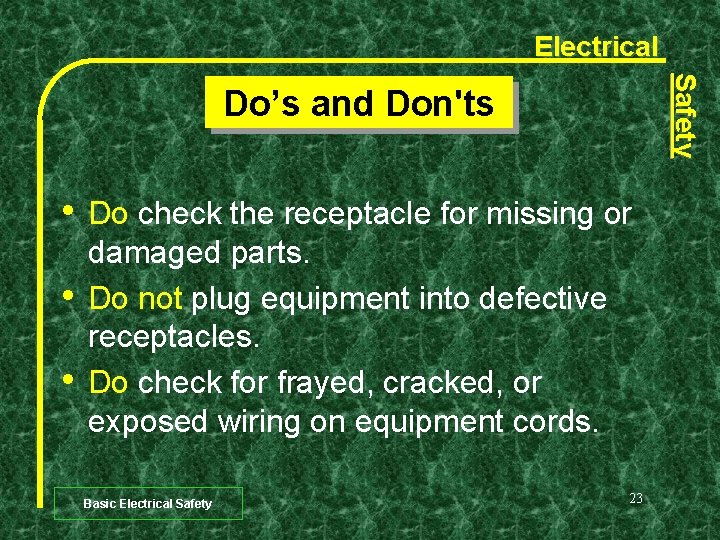 Electrical Safety Do’s and Don'ts • • • Do check the receptacle for missing