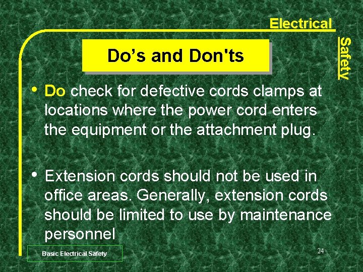 Electrical Safety Do’s and Don'ts • Do check for defective cords clamps at locations