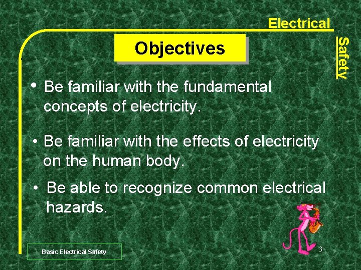 Electrical Safety Objectives • Be familiar with the fundamental concepts of electricity. • Be