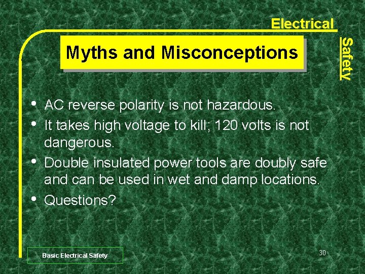 Electrical Safety Myths and Misconceptions • • AC reverse polarity is not hazardous. It