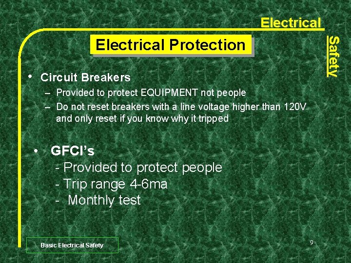 Electrical Safety Electrical Protection • Circuit Breakers – Provided to protect EQUIPMENT not people