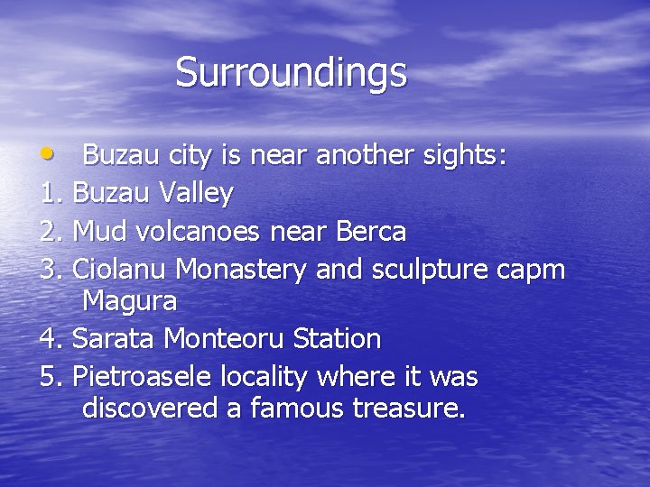 Surroundings • Buzau city is near another sights: 1. Buzau Valley 2. Mud volcanoes