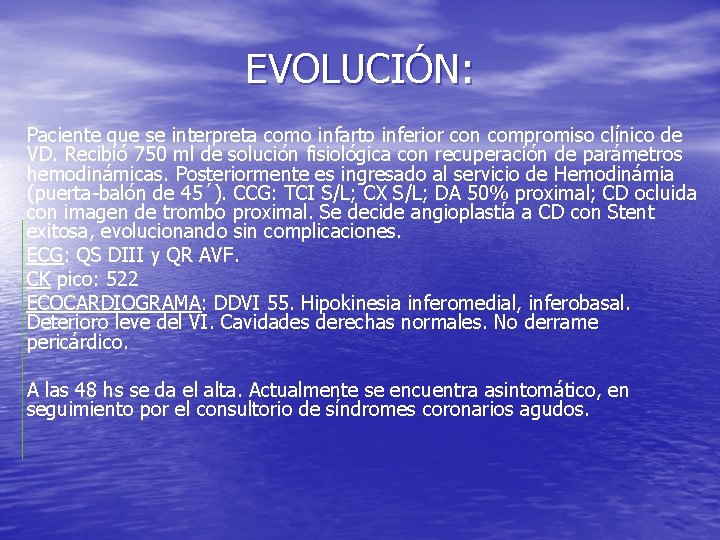 EVOLUCIÓN: Paciente que se interpreta como infarto inferior con compromiso clínico de VD. Recibió