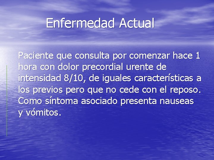 Enfermedad Actual Paciente que consulta por comenzar hace 1 hora con dolor precordial urente