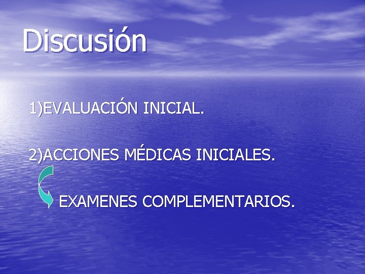 Discusión 1)EVALUACIÓN INICIAL. 2)ACCIONES MÉDICAS INICIALES. EXAMENES COMPLEMENTARIOS. 
