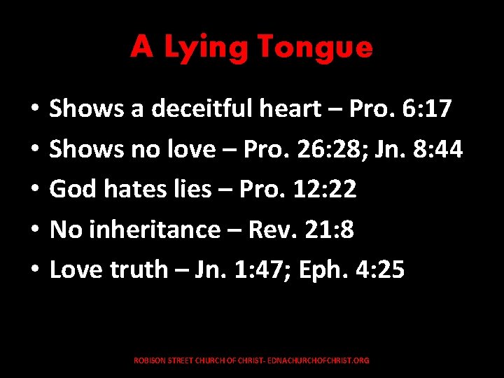 A Lying Tongue • Shows a deceitful heart – Pro. 6: 17 • Shows