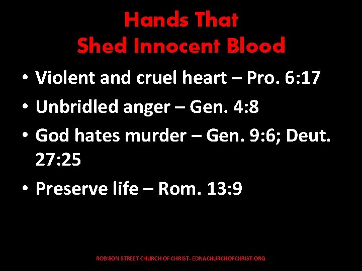 Hands That Shed Innocent Blood • Violent and cruel heart – Pro. 6: 17