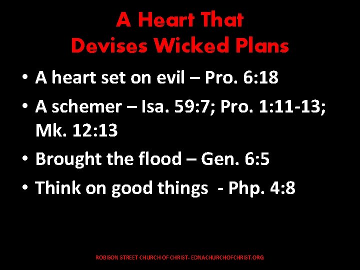 A Heart That Devises Wicked Plans • A heart set on evil – Pro.