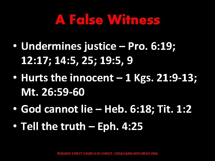 A False Witness • Undermines justice – Pro. 6: 19; 12: 17; 14: 5,