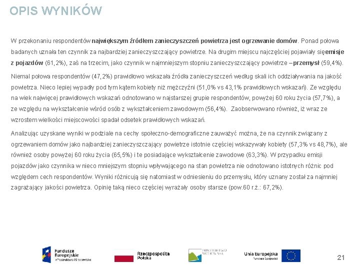 OPIS WYNIKÓW W przekonaniu respondentów największym źródłem zanieczyszczeń powietrza jest ogrzewanie domów. Ponad połowa