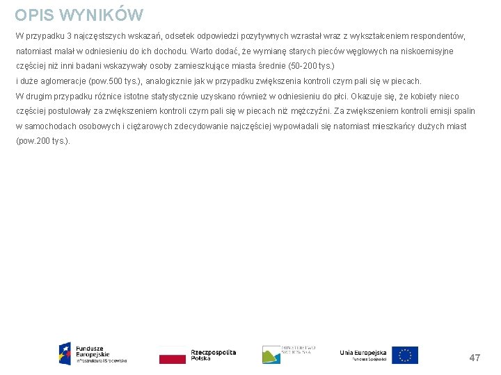 OPIS WYNIKÓW W przypadku 3 najczęstszych wskazań, odsetek odpowiedzi pozytywnych wzrastał wraz z wykształceniem